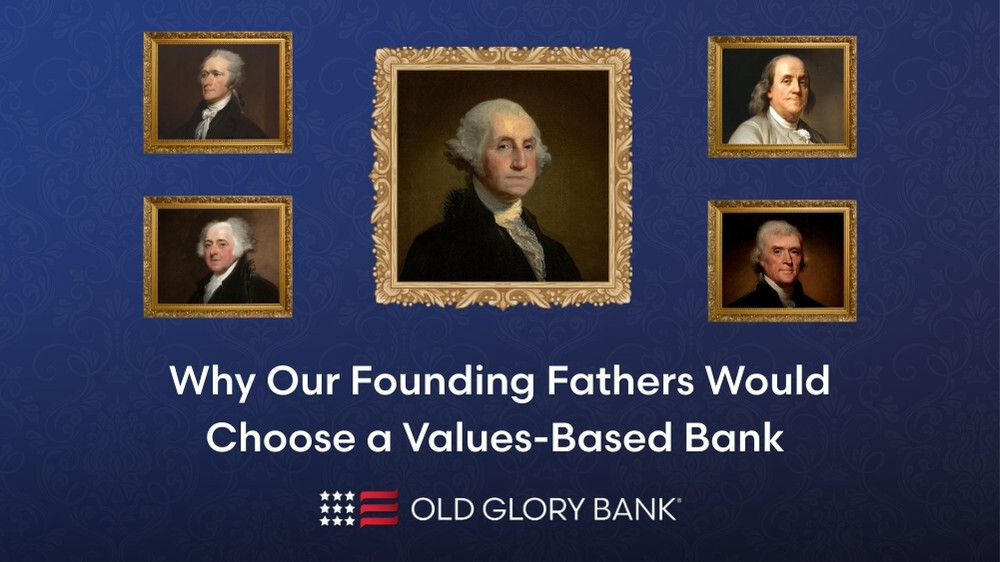 Why Our Founding Fathers Would Choose a Values-Based Bank Today
